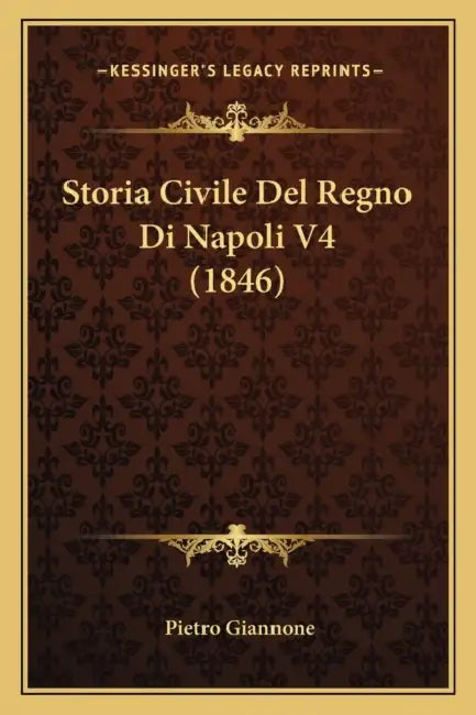 Storia Civile Del Regno Di Napoli V4 (1846) by Pietro Giannone