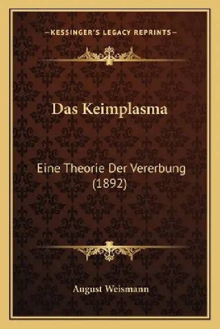 Das Keimplasma: Eine Theorie Der Vererbung (1892) by August Weismann
