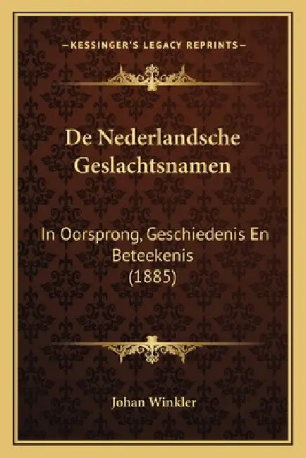 De Nederlandsche Geslachtsnamen: In Oorsprong, Geschiedenis En Beteekenis (1885) by Johan Winkler