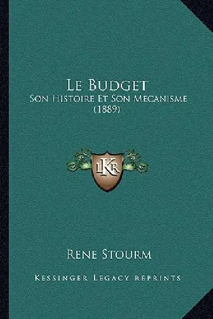 Le Budget: Son Histoire Et Son Mecanisme (1889) by Rene Stourm