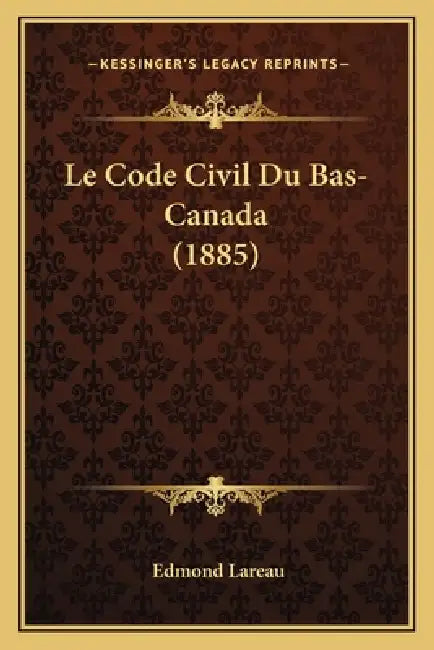 Le Code Civil Du Bas-Canada (1885) by Edmond Lareau