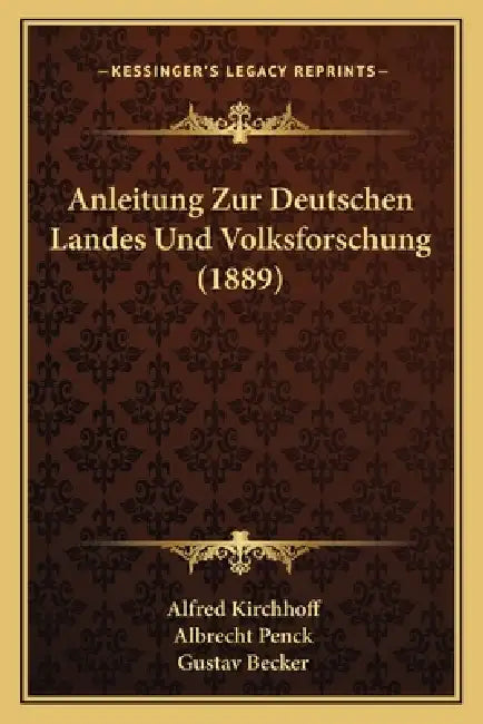 Anleitung Zur Deutschen Landes Und Volksforschung (1889) by Alfred Kirchhoff, Albrecht Penck, Gustav Becker