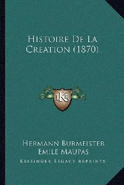 Histoire De La Creation (1870) by Hermann Burmeister, Emile Maupas