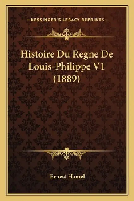 Histoire Du Regne De Louis-Philippe V1 (1889) by Ernest Hamel