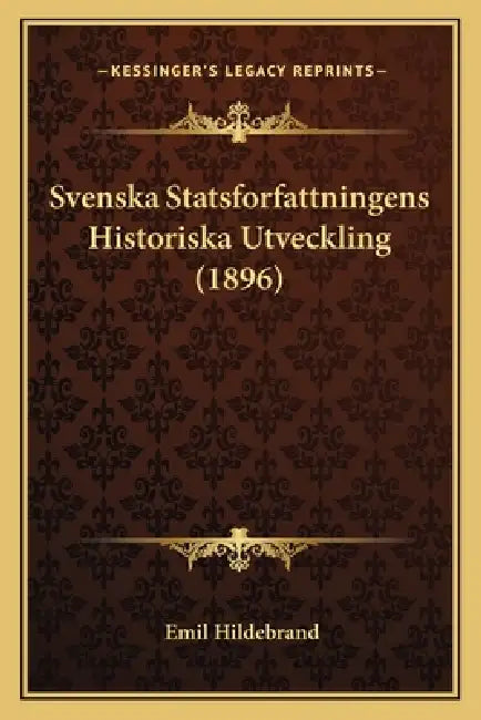 Svenska Statsforfattningens Historiska Utveckling (1896) by Emil Hildebrand