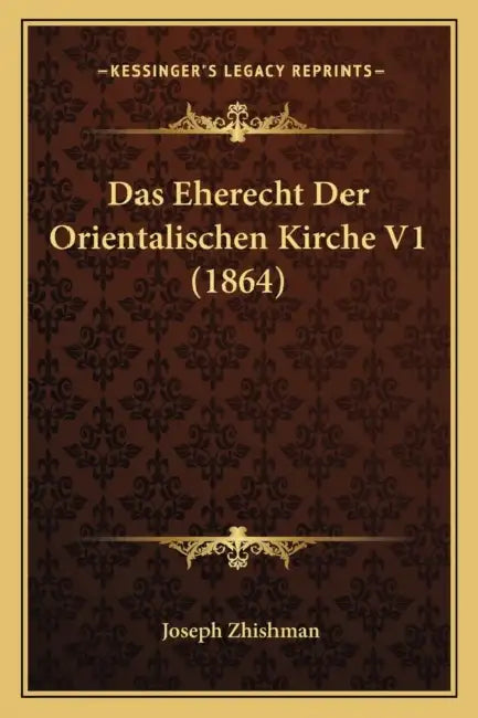 Das Eherecht Der Orientalischen Kirche V1 (1864) by Joseph Zhishman