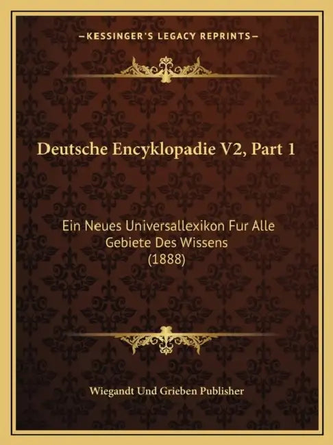Deutsche Encyklopadie V2, Part 1: Ein Neues Universallexikon Fur Alle Gebiete Des Wissens (1888) by Wiegandt Und Grieben Publisher