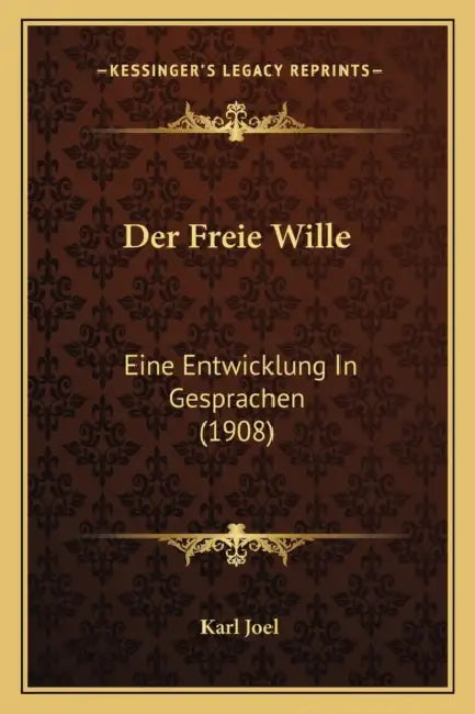 Der Freie Wille: Eine Entwicklung In Gesprachen (1908) by Karl Joel