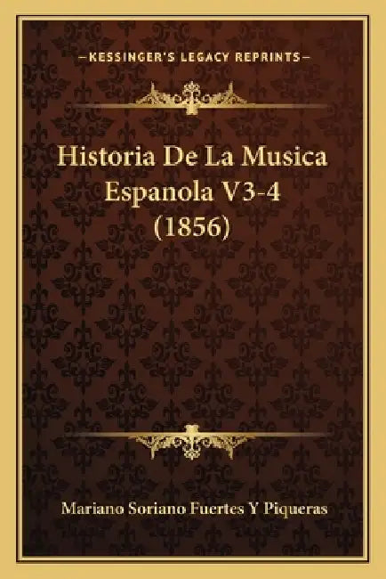 Historia De La Musica Espanola V3-4 (1856) by Mariano Soriano Fuertes y. Piqueras