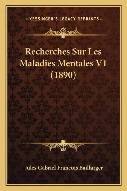 Recherches Sur Les Maladies Mentales V1 (1890) by Jules Gabriel Francois Baillarger