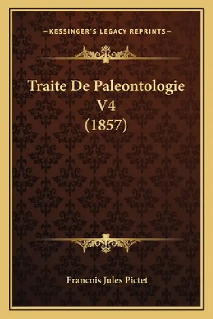 Traite De Paleontologie V4 (1857) by Francois Jules Pictet