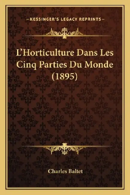 L'Horticulture Dans Les Cinq Parties Du Monde (1895) by Charles Baltet