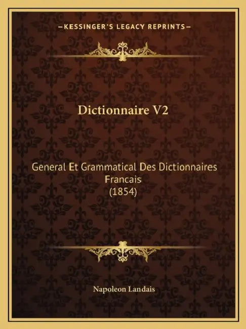 Dictionnaire V2: General Et Grammatical Des Dictionnaires Francais (1854) by Napoleon Landais