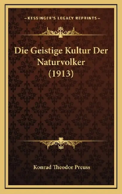 Die Geistige Kultur Der Naturvolker (1913) by Konrad Theodor Preuss