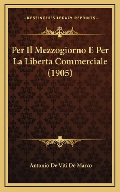Per Il Mezzogiorno E Per La Liberta Commerciale (1905) by Antonio De Viti De Marco