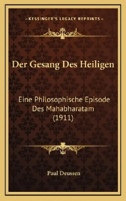 Der Gesang Des Heiligen: Eine Philosophische Episode Des Mahabharatam (1911) by Paul Deussen
