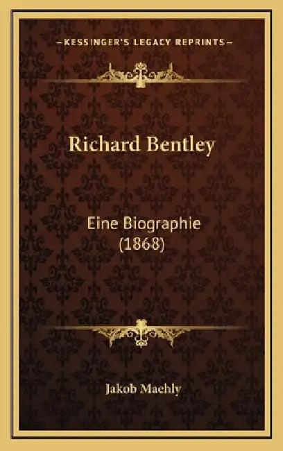Richard Bentley: Eine Biographie (1868) by Jakob Maehly