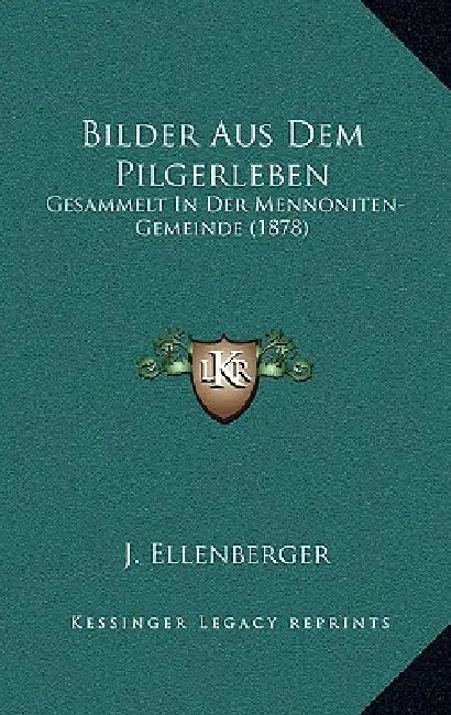 Bilder Aus Dem Pilgerleben: Gesammelt In Der Mennoniten-Gemeinde (1878) by J. Ellenberger