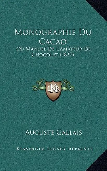 Monographie Du Cacao: Ou Manuel De L'Amateur De Chocolat (1827) by Auguste Gallais