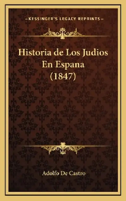 Historia de Los Judios En Espana (1847) by Adolfo De Castro