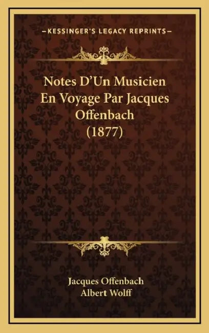 Notes D'Un Musicien En Voyage Par Jacques Offenbach (1877) by Jacques Offenbach, Albert Wolff