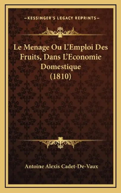 Le Menage Ou L'Emploi Des Fruits, Dans L'Economie Domestique (1810) by Antoine-Alexis Cadet De Vaux