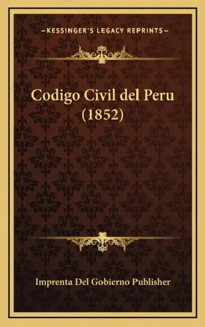 Codigo Civil del Peru (1852) by Imprenta del Gobierno Publisher