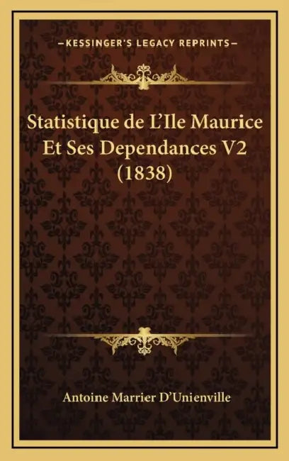 Statistique de L'Ile Maurice Et Ses Dependances V2 (1838) by Antoine Marrier D'Unienville