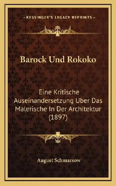 Barock Und Rokoko: Eine Kritische Auseinandersetzung Uber Das Malerische In Der Architektur (1897) by August Schmarsow