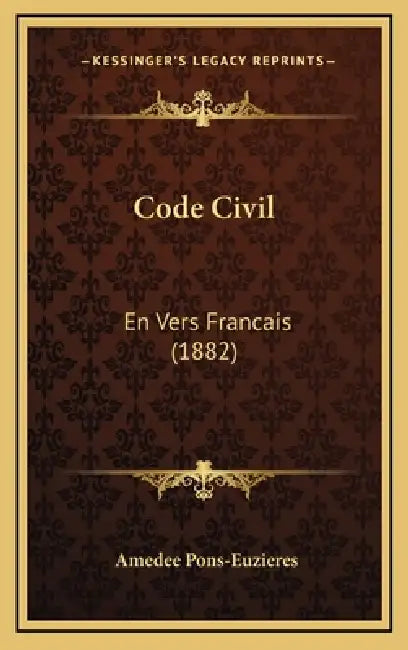 Code Civil: En Vers Francais (1882) by Amedee Pons-Euzieres