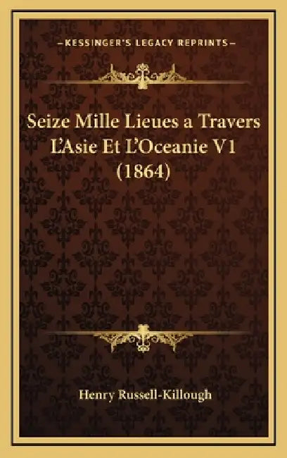 Seize Mille Lieues a Travers L'Asie Et L'Oceanie V1 (1864) by Henry Russell-Killough