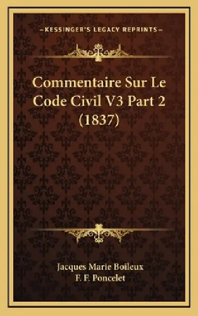 Commentaire Sur Le Code Civil V3 Part 2 (1837) by Jacques Marie Boileux, F. F. Poncelet