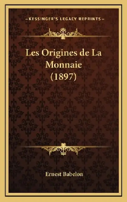 Les Origines de La Monnaie (1897) by Ernest Babelon