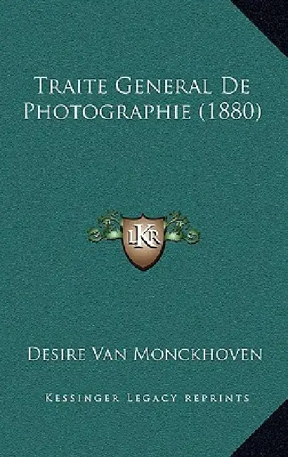 Traite General de Photographie (1880) by Desire Van Monckhoven