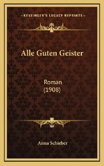 Alle Guten Geister: Roman (1908) by Anna Schieber