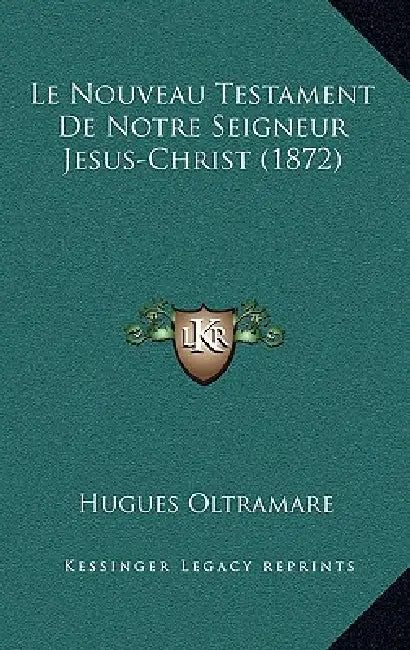 Le Nouveau Testament De Notre Seigneur Jesus-Christ (1872) by Hugues Oltramare