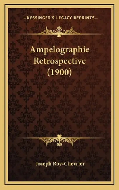Ampelographie Retrospective (1900) by Joseph Roy-Chevrier