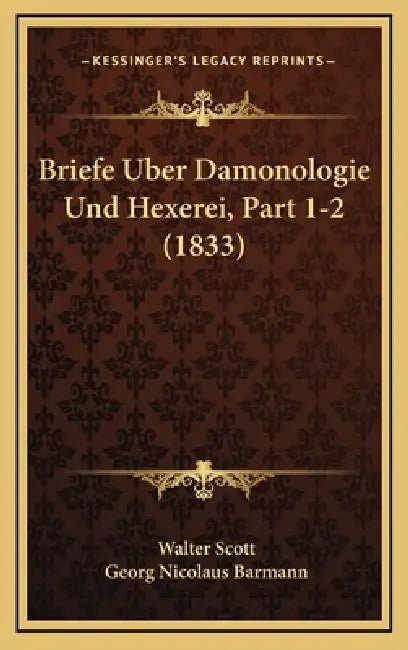 Briefe Uber Damonologie Und Hexerei, Part 1-2 (1833) by Walter Scott, Georg Nicolaus Barmann