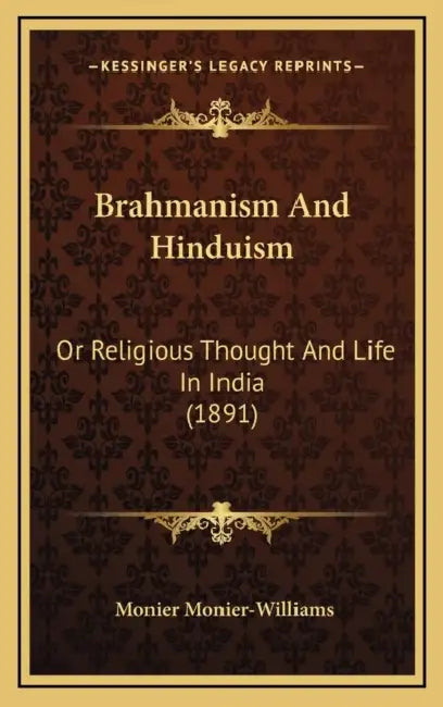 Brahmanism And Hinduism: Or Religious Thought And Life In India (1891) by Monier Monier-Williams