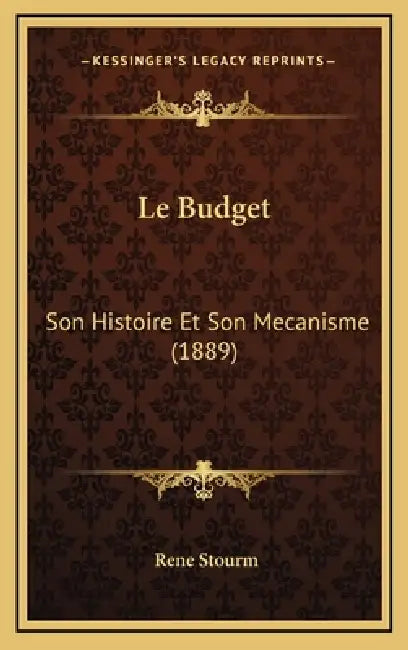 Le Budget: Son Histoire Et Son Mecanisme (1889) by Rene Stourm