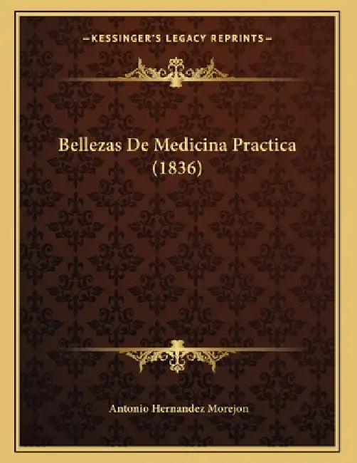 Bellezas De Medicina Practica (1836) by Antonio Hernandez Morejon