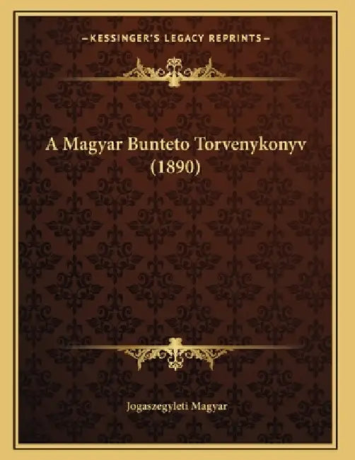 A Magyar Bunteto Torvenykonyv (1890) by Jogaszegyleti Magyar