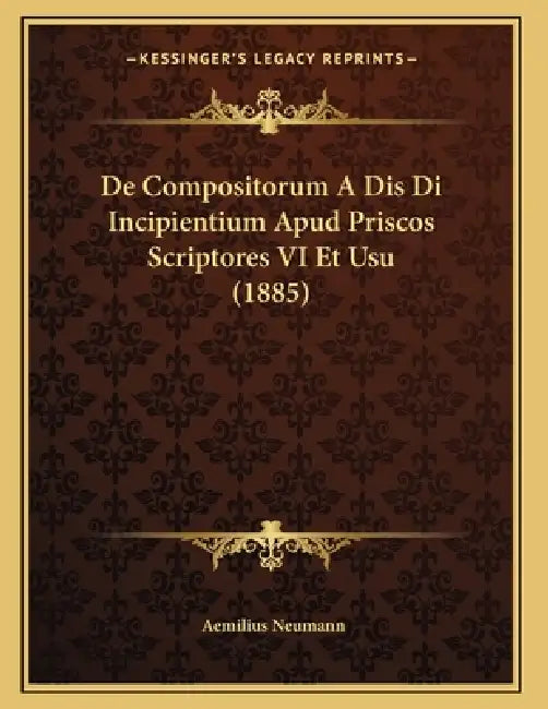 De Compositorum A Dis Di Incipientium Apud Priscos Scriptores VI Et Usu (1885) by Aemilius Neumann