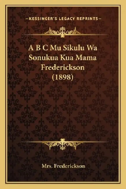 A B C Mu Sikulu Wa Sonukua Kua Mama Frederickson (1898) by Frederickson