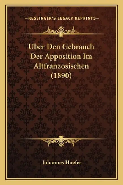 Uber Den Gebrauch Der Apposition Im Altfranzosischen (1890) by Johannes Hoefer