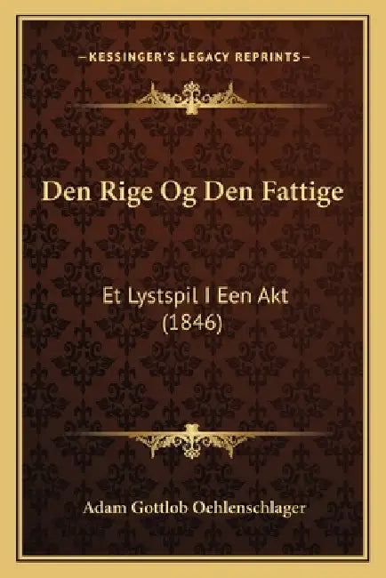 Den Rige Og Den Fattige: Et Lystspil I Een Akt (1846) by Adam Gottlob Oehlenschlager
