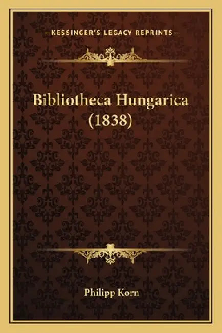 Bibliotheca Hungarica (1838) by Philipp Korn