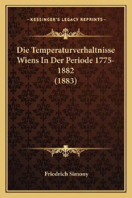 Die Temperaturverhaltnisse Wiens In Der Periode 1775-1882 (1883) by Friedrich Simony