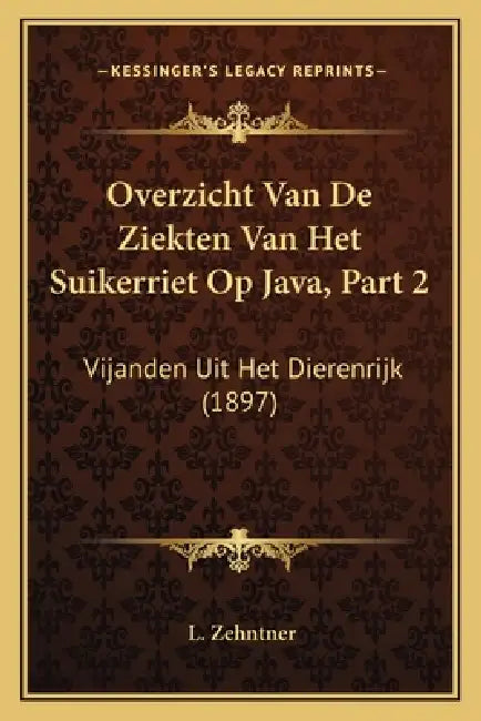 Overzicht Van De Ziekten Van Het Suikerriet Op Java, Part 2: Vijanden Uit Het Dierenrijk (1897) by L. Zehntner