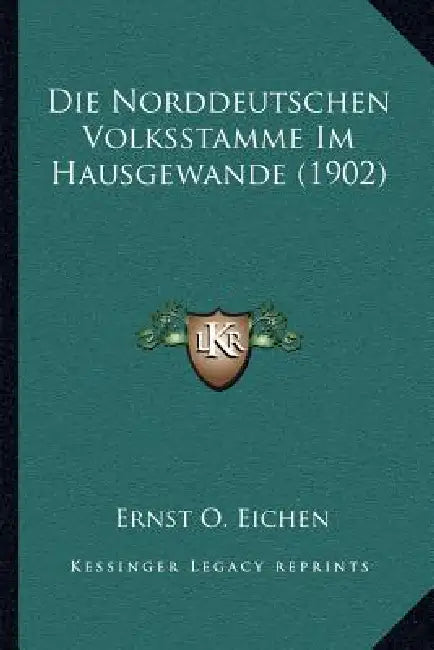 Die Norddeutschen Volksstamme Im Hausgewande (1902) by Ernst O. Eichen